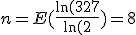 n= E(\frac{\ln(327}{\ln(2})=8